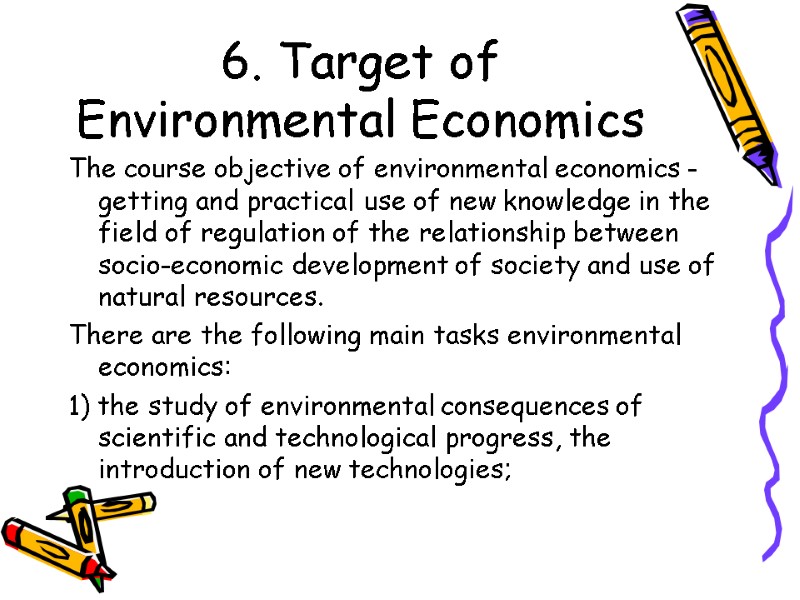 6. Target of Environmental Economics The course objective of environmental economics - getting and